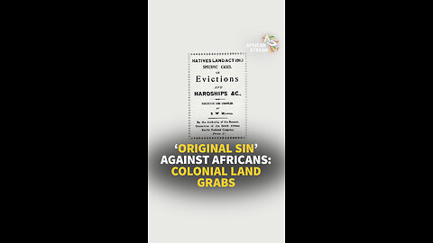 ‘ORIGINAL SIN’ AGAINST AFRICANS: COLONIAL LAND GRABS