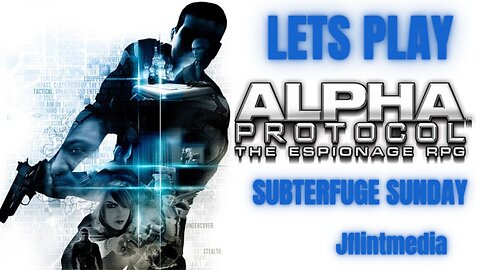 Subterfuge Sunday Alpha Protocol