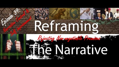 Episode 39 - Narrative Control & Self-Imprisonment