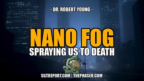 NANO FOG ANALYSIS: SPRAYING US TO DEATH -- Dr. Robert young