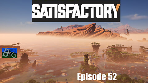 Satisfactory 1.1 Playthrough Ep. 52