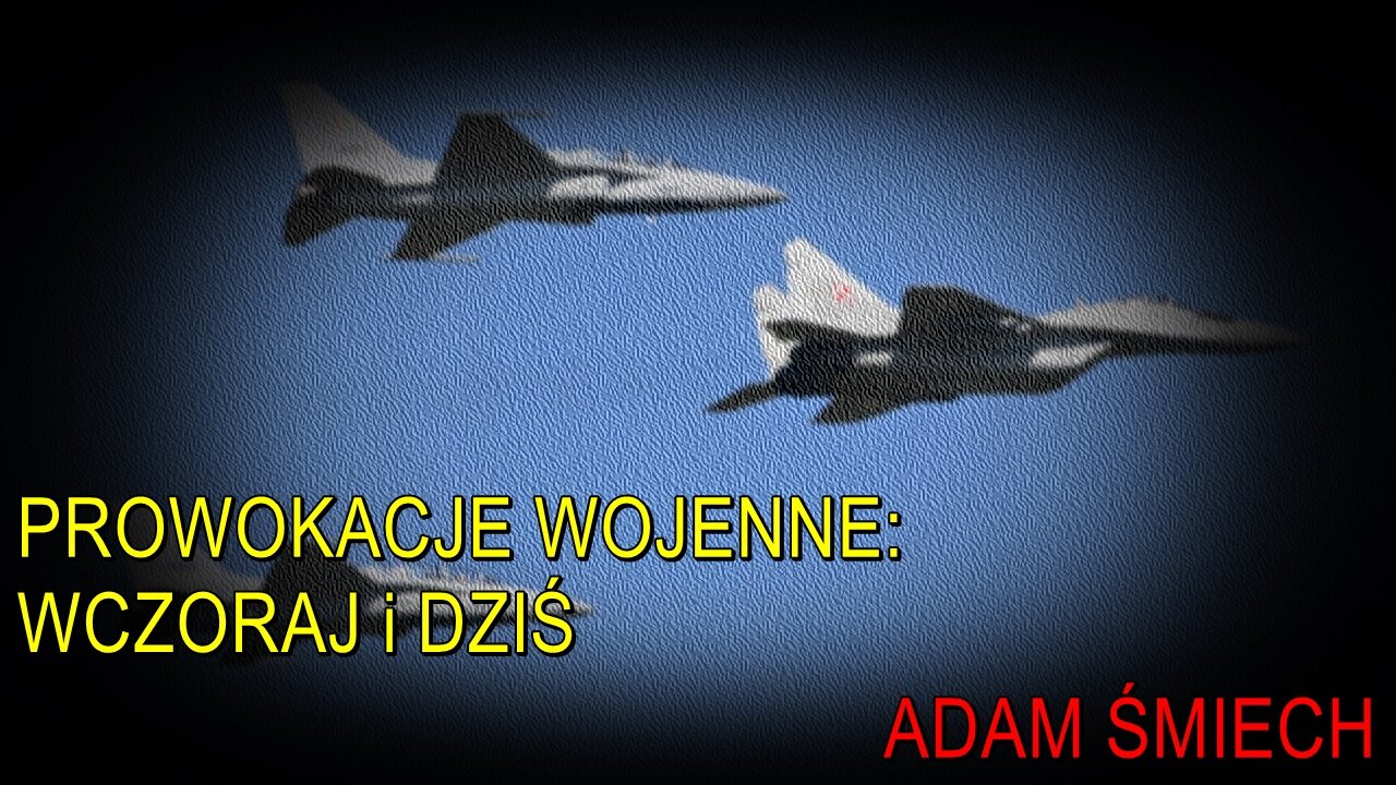 Prowokacje wojenne: wczoraj i dziś - Adam Śmiech