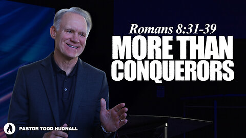 Romans Part 22: MORE THAN CONQUERORS - Rom. 8:31-39 | Pastor Todd Hudnall (Message Only)