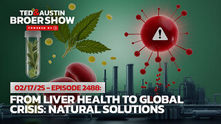 02/17/25 From Liver Health to Global Crisis: Natural Solutions Revealed