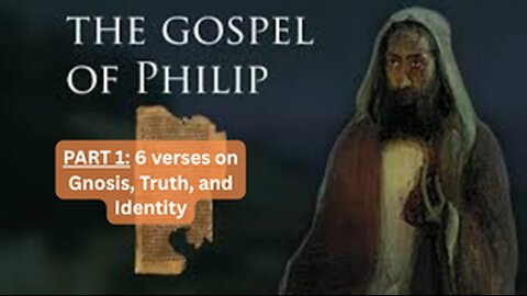 Gospel of Philip: 6 Verses - Gnosis, Truth, and Identity