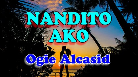 Nandito ako (Ogie Alcasid) Karaoke