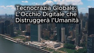 Tecnocrazia Globale: L’Occhio Digitale che Distruggerà l’Umanità - Piano di Controllo Totale