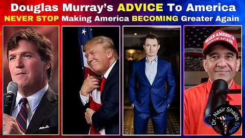 Douglas Murray's ADVICE To America - Here Is What You Need To Do To MAKE AMERICA GREATER AGAIN