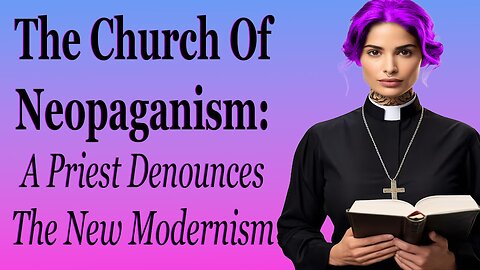 The Church Of Neopaganism: A Priest Denounces The New Modernism