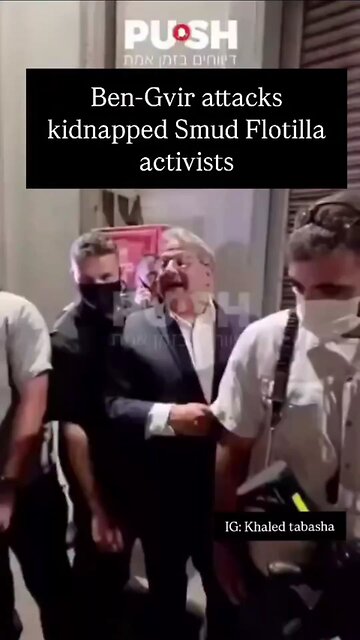 Ben Gvir Attacks Abducted Global Sumud Flotilla Members, declares rhwm terrorists