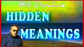 Ep. #742: Truth Seekers • William 'Bill' Donahue (Hidden Meanings) •🕞32.5 mins