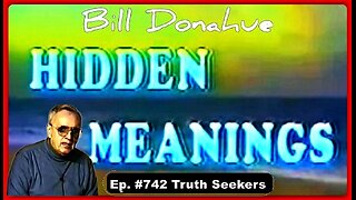 Ep. #742: Truth Seekers • William 'Bill' Donahue (Hidden Meanings) •🕞32.5 mins