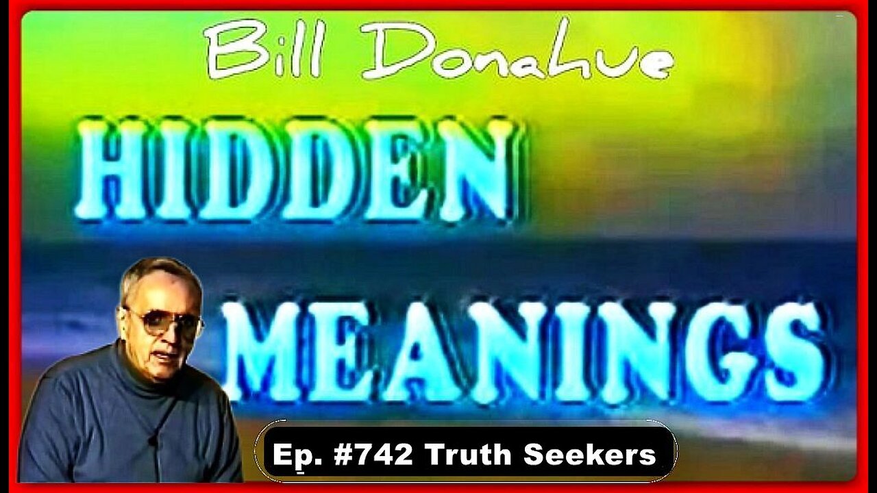 Ep. #742: Truth Seekers • William 'Bill' Donahue (Hidden Meanings) •🕞32.5 mins