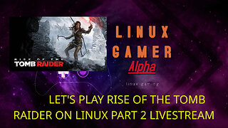 LET'S PLAY RISE OF THE TOMB RAIDER ON LINUX PART 2 LIVESTREAM