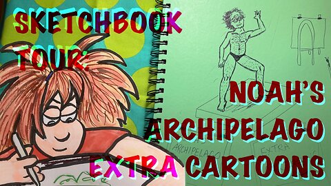 Sketchbook Tour: Bonus Noah's Archipelago Cartoons 2022-2025