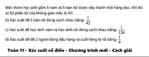 Toán 11: Xác suất cổ điển: Một nhóm học sinh gồm 5 nam và 5 bạn nữ được xếp thành một hàng dọc.