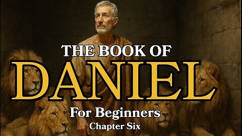 The Book of Daniel Explained | Chapter 6 for Beginners