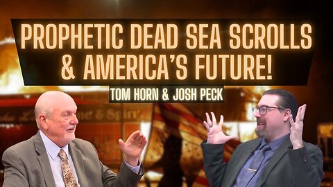 The Dead Sea Scrolls & America’s Secret Destiny | Tom Horn & Josh Peck