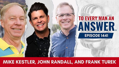 Episode 1441 - Pastor Mike Kestler, John Randall, and Frank Turek on To Every Man An Answer