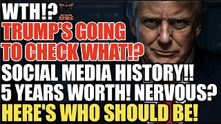 WTH! Trump's Going to Check What? Social Media History! 5 Years Worth! Nervous? Here's Who Should Be