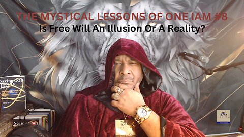 THE MYSTICAL LESSONS OF ONE IAM - 8. Is Free Will An Illusion Or A Reality?