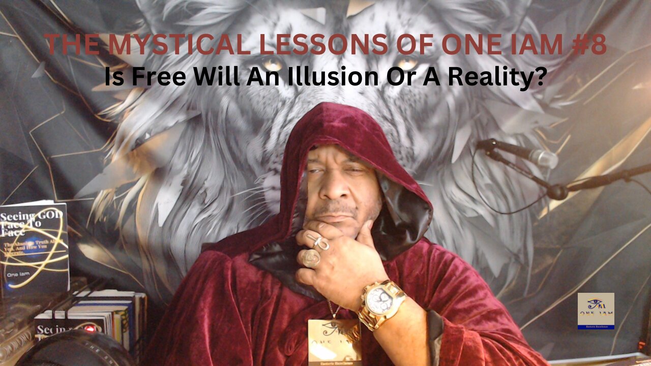 THE MYSTICAL LESSONS OF ONE IAM - 8. Is Free Will An Illusion Or A Reality?