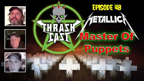 Thrashcast Episode 48: Metallica's Master Of Puppets