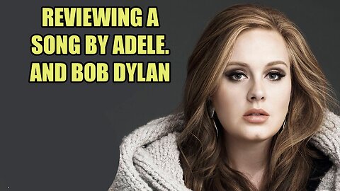 Adele sings a grovelling female worshiping song made by Bob Dylan.