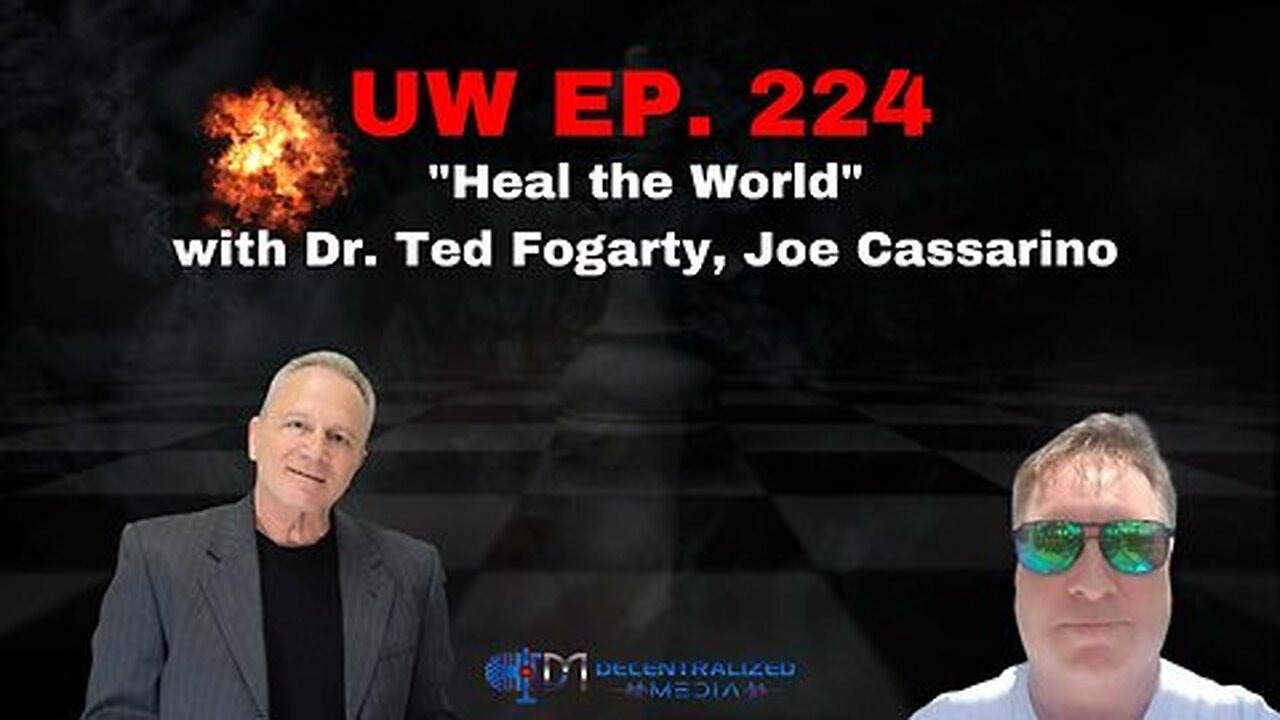 ''Heal the World'' with Dr. Ted Fogarty, Joe Cassarino - Unrestricted Warfare Ep. 224