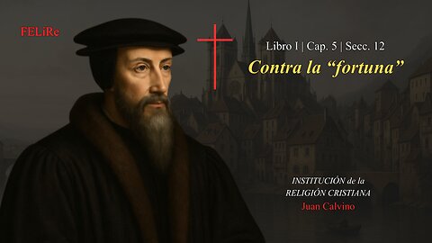 Institución I.5.12: Contra la "fortuna" | Juan Calvino (Audiolibro)