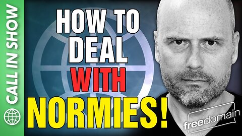 How to Deal with NORMIES! Call In Show