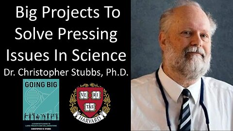 Dr. Christopher Stubbs, Ph.D. - Harvard - Big Projects To Solve Pressing Issues In Science