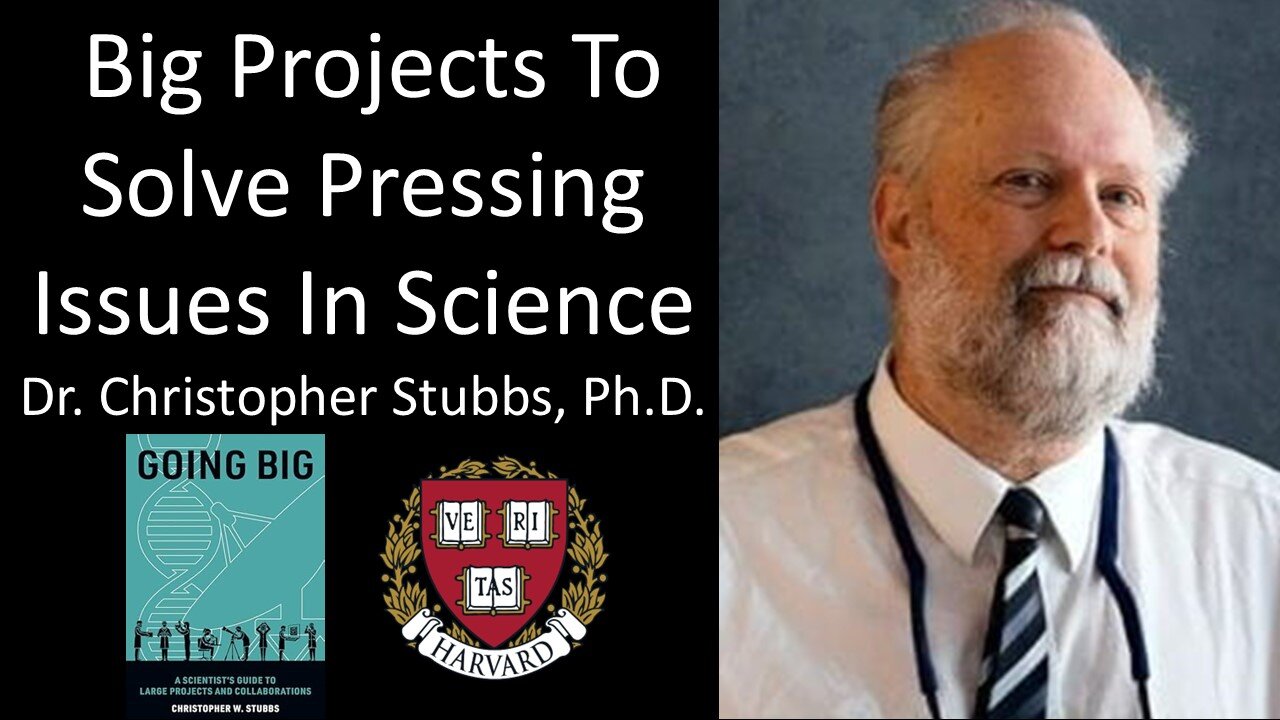 Dr. Christopher Stubbs, Ph.D. - Harvard - Big Projects To Solve Pressing Issues In Science