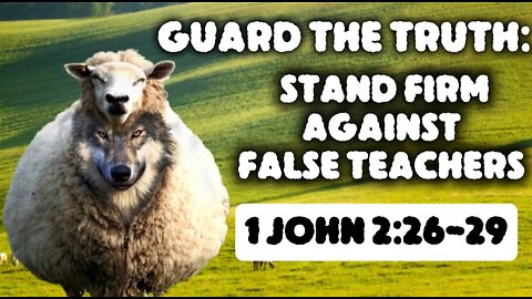 1 John 2:26-29 Sermon: How the Church Can Guard Against False Teachers