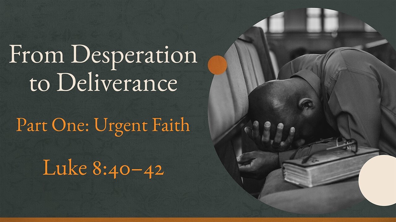 Oct. 5, 2025 - Sunday AM MESSAGE - From Desperation to Deliverance, Part 1 (Luke 8:40-42)