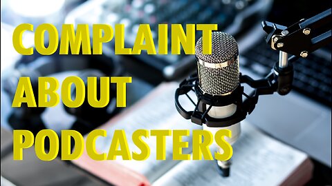 COMPLAINT ABOUT PODCASTERS