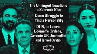 The Unhinged Reactions to Zohran's Rise; Dems Struggle to Find a Personality; DHS, on Laura Loomer's Orders, Arrests UK Journalist and Israel Critic | SYSTEM UPDATE #538