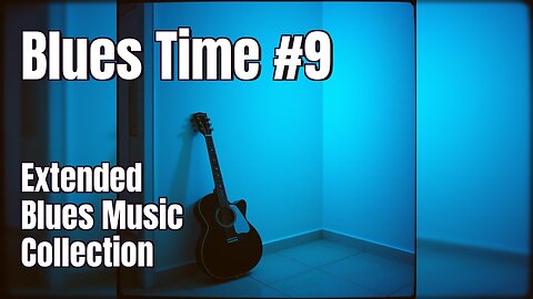 🎶 Blues Time #9 | Extended Blues Music Collection 🎸