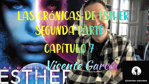 35-"Las crónicas de Esther" de Vicente García. Segunda parte. Capítulo 7. Distopía, ciencia ficción