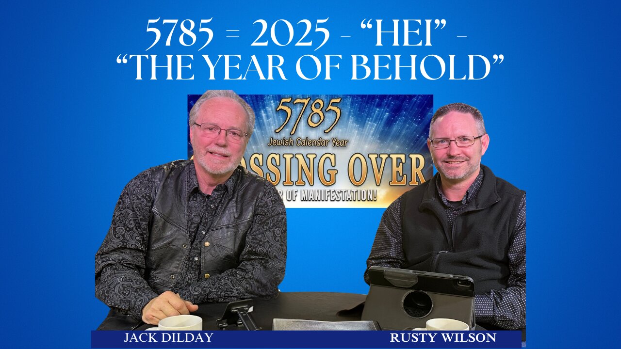 5785 = 2025 - “Hei” - The Year of Behold | Jack Dilday and Rusty Wilson