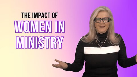 The Impact of Women in Ministry