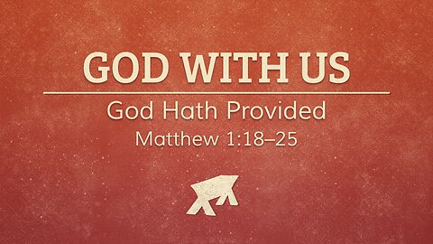 Dec. 14, 2025 - Sunday AM MESSAGE - God With Us (Matthew 1:18-25)