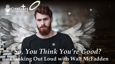 So, You Think You’re Good?