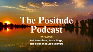 The Positude Podcast: Fall Traditions, False Flags, and a Rescheduled Rapture