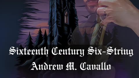 Sixteenth Century Six String | Medieval Rock Guitar Anthem | Andrew M. Cavallo