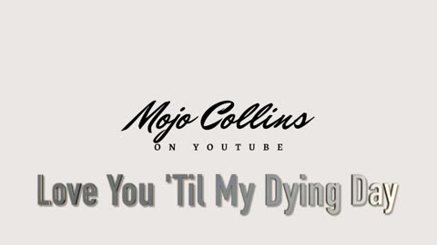 Mojo Collins - Love You Til My Dying Day
