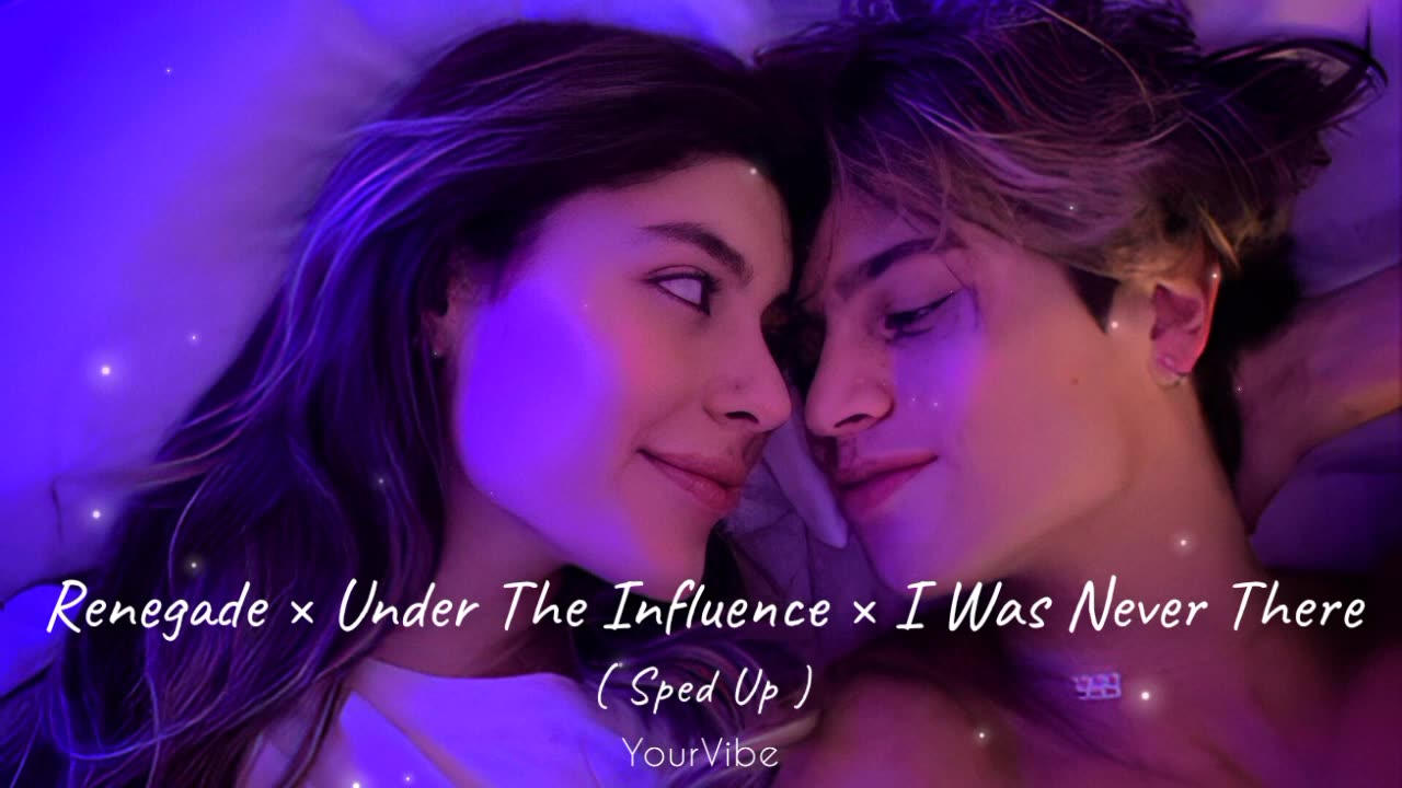 Renegade × Under The Influence × I Was Never There ( Sped Up ) Long Version