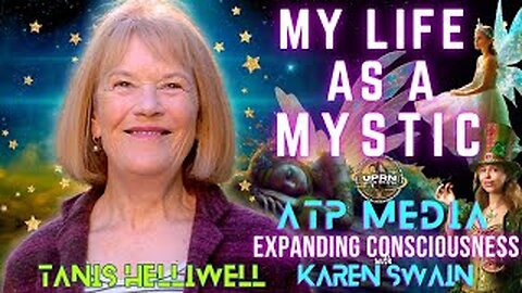 AMAZING Revelations From A Mystic: Tanis Helliwell ATP Media with KAren Swain