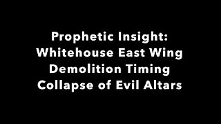 Prophetic Insight: Whitehouse East Wing Demolition Timing - Collapse of Evil Altars
