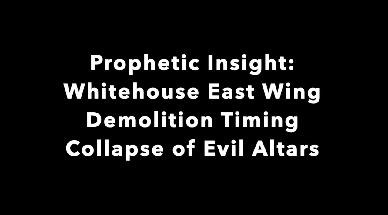Prophetic Insight: Whitehouse East Wing Demolition Timing - Collapse of Evil Altars